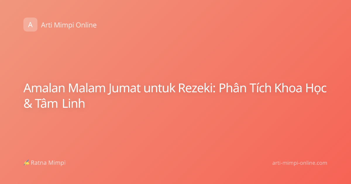 Amalan Malam Jumat untuk Rezeki: Phân Tích Khoa Học & Tâm Linh