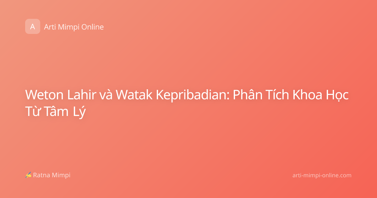 Weton Lahir và Watak Kepribadian: Phân Tích Khoa Học Từ Tâm Lý